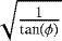 $\sqrt{\frac{1}{\textrm{tan}(\phi)}}$