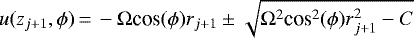 \begin{equation*}u(z_{j+1},\phi)\,{=}\,-\Omega {\textrm{cos}}(\phi)r_{j+1} \pm \sqrt{\Omega^2 \textrm{cos}^2(\phi) r_{j+1}^2 - C} \end{equation*}