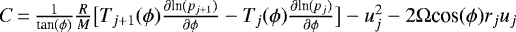 $C\,{=}\,\frac{1}{\textrm{tan}(\phi)}\frac{R}{M} \big[T_{j+1}(\phi)\frac{\partial {\textrm{ln}}(p_{j+1})}{\partial \phi} - T_{j}(\phi)\frac{\partial {\textrm{ln}}(p_{j})}{\partial \phi}\big ] - u_j^2 - 2\Omega {\textrm{cos}}(\phi) r_j u_j $