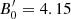 $ B^\prime_0 = 4.15 $