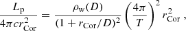 $$ \begin{aligned} \frac{L_{\rm p}}{4\pi c r_{\rm Cor}^2} = \frac{\rho _{\rm w}(D)}{(1 + r_{\rm Cor}/D)^2} \left( \frac{4 \pi }{T} \right)^2 r_{\rm Cor}^2 \ , \end{aligned} $$
