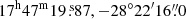 $ 17^{\mathrm{h}}47^{\mathrm{m}}19{{{\overset{\text{ s}}{.}}}}87, -28^\circ 22^{\prime}16{{{\overset{\prime\prime}{.}}}}0 $