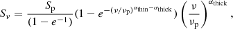 $$ \begin{aligned} S_{\nu } = \frac{S_{\rm p}}{(1 - e^{-1})} (1 - e^{-(\nu /\nu _{\rm p})^{\alpha _{\rm thin} - \alpha _{\rm thick}}}) \left(\frac{\nu }{\nu _{\rm p}}\right)^{\alpha _{\rm thick}}, \end{aligned} $$