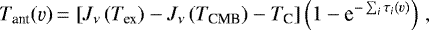 \begin{equation*}T_{\text{ant}}(\varv)\,{=}\,\left[ J_{\nu} \left(T_{\text{ex}}\right) - J_{\nu} \left(T_{\text{CMB}}\right) - T_{\textrm{C}} \right] \left(1 - \textrm{e}^{-\sum_i\tau_i(\varv)}\right) \,, \end{equation*}
