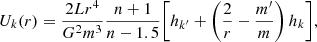 $$ \begin{aligned}&U_k(r) = \frac{2Lr^4}{G^2m^3} \frac{n+1}{n-1.5} \bigg [h_{k^{\prime }} + \left(\frac{2}{r}- \frac{m^{\prime }}{m}\right)h_k\bigg ] , \end{aligned} $$