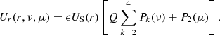 $$ \begin{aligned} U_{r}(r, \nu , \mu )= \epsilon U_{\rm S}(r) \left[ Q\sum _{k=2}^{4} P_k(\nu ) + P_2(\mu )\right]. \end{aligned} $$