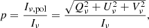 $$ \begin{aligned} p = \frac{I_{\nu ,\mathrm{pol}}}{I_{\nu }} = \frac{\sqrt{Q_{\nu }^2 + U_{\nu }^2 + V_{\nu }^2}}{I_{\nu }}, \end{aligned} $$