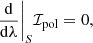 $$ \begin{aligned}&\frac{\mathrm{d}}{\mathrm{d}\lambda } \Biggr |_{S} \mathcal{I} _{\mathrm{pol}} = 0, \end{aligned} $$