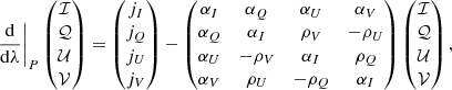 $$ \begin{aligned} \frac{\mathrm{d}}{\mathrm{d}\lambda } \Biggr |_{P} \begin{pmatrix} \mathcal{I} \\ \mathcal{Q} \\ \mathcal{U} \\ \mathcal{V} \end{pmatrix} = \begin{pmatrix} j_I \\ j_Q \\ j_U \\ j_V \end{pmatrix} - \begin{pmatrix} \alpha _I&\alpha _Q&\alpha _U&\alpha _V \\ \alpha _Q&\alpha _I&\rho _V&-\rho _U \\ \alpha _U&-\rho _V&\alpha _I&\rho _Q \\ \alpha _V&\rho _U&-\rho _Q&\alpha _I \end{pmatrix} \begin{pmatrix} \mathcal{I} \\ \mathcal{Q} \\ \mathcal{U} \\ \mathcal{V} \end{pmatrix}, \end{aligned} $$