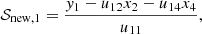 $$ \begin{aligned} \mathcal{S} _{\rm new,1}&= \frac{{ y}_1 - u_{12}x_2 - u_{14}x_4}{u_{11}}, \end{aligned} $$