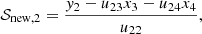 $$ \begin{aligned} \mathcal{S} _{\rm new,2}&= \frac{{ y}_2 - u_{23} x_3 - u_{24}x_4}{u_{22}}, \end{aligned} $$