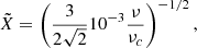 $$ \begin{aligned}&\tilde{X} = \left( \frac{3}{2 \sqrt{2}} 10^{-3} \frac{\nu }{\nu _c} \right)^{-1/2}, \end{aligned} $$