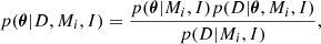$$ \begin{aligned} p(\boldsymbol{\theta }|D,M_i,I)=\frac{p(\boldsymbol{\theta }|M_i,I)p(D|\boldsymbol{\theta },M_i,I)}{p(D|M_i,I)}, \end{aligned} $$