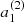 $ a_1^{(2)} $