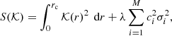 $$ \begin{aligned} S(\mathcal{K} ) = \int _0^{r_{\rm c}} \mathcal{K} (r)^2 \,\text{ d}r + \lambda \sum _{i=1}^M c_i^2\sigma _i^2, \end{aligned} $$