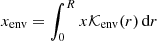$ x_{\mathrm{env}} = \int_0^R x\mathcal{K}_{\mathrm{env}}(r)\,\hbox{d}r $