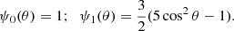 $$ \begin{aligned} \psi _0(\theta ) = 1; \;\; \psi _1(\theta ) = \frac{3}{2}(5\cos ^2\theta -1). \end{aligned} $$