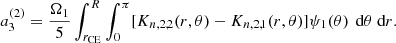$$ \begin{aligned} a_3^{(2)} = \frac{\Omega _1}{5}\int _{r_{\rm CE}}^R\int _0^\pi [K_{n,2,2}(r,\theta ) - K_{n,2,1}(r,\theta )] \psi _1(\theta ) \,\text{ d}\theta \text{ d}r. \end{aligned} $$
