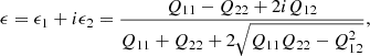 $$ \begin{aligned} \epsilon = \epsilon _1 + i \epsilon _2 = \frac{Q_{11} - Q_{22} + 2i Q_{12}}{Q_{11} + Q_{22} + 2\sqrt{Q_{11}Q_{22} - Q^2_{12}}}, \end{aligned} $$