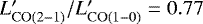 $L'_{\rm{CO(2{-}1)}}/L'_{\rm{CO(1-0)}} = 0.77$