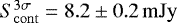 $S^{{3\sigma}}_{\rm{cont}} = 8.2 \pm 0.2 \, \rm{mJy}$