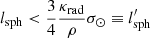 $$ \begin{aligned} l_{\rm sph} < \frac{3}{4} \frac{\kappa _{\rm rad}}{\rho } \sigma _\odot \equiv l_{\rm sph}^{\prime } \end{aligned} $$
