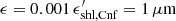 $ \epsilon=0.001\,\epsilon_{\rm shl,Cnf}^\prime=1\,\mu{\rm m} $