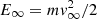$ E_{\infty} = m {\it v}_{\infty}^2/2 $