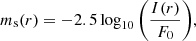 $$ \begin{aligned} m_{\rm s}(r) = -2.5 \log _{10}{\left(\frac{I(r)}{F_0}\right)}, \end{aligned} $$