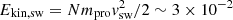 $ E_{\rm kin,sw}=N m_{\rm pro}{\it v}_{\rm sw}^2/2 \sim 3 \times 10^{-2} $