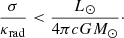 $$ \begin{aligned} \frac{\sigma }{\kappa _{\rm rad}} < \frac{L_\odot }{4\pi c G M_\odot }\cdot \end{aligned} $$