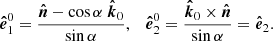 $$ \begin{aligned} \boldsymbol{\hat{e}}_1^0=\frac{\boldsymbol{\hat{n}} - \cos \alpha \ \boldsymbol{\hat{k}}_0 }{\sin \alpha }, \quad \boldsymbol{\hat{e}}_2^0=\frac{\boldsymbol{\hat{k}}_0 \times \boldsymbol{\hat{n}} }{\sin \alpha } = \boldsymbol{\hat{e}}_2. \end{aligned} $$