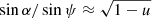 $ \sin\alpha/\sin\psi\approx\sqrt{1-u} $