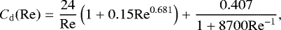 \begin{equation*} C_{\mathrm{d}}(\mathrm{Re})=\frac{24}{\mathrm{Re}}\left(1+0.15\mathrm{Re}^{0.681}\right)+\frac{0.407}{1+8700\mathrm{Re}^{-1}}, \end{equation*}