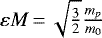 $\varepsilon {M}\,{=}\,\sqrt{\frac{3}{2}}\frac{m_p}{m_0}$