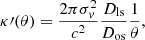 $$ \begin{aligned} \kappa \prime (\theta ) = \frac{2\pi \sigma _v^2}{c^2}\frac{D_{\rm ls}}{D_{\rm os}}\frac{1}{\theta }, \end{aligned} $$