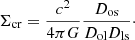 $$ \begin{aligned} \Sigma _{\rm cr} = \frac{c^2}{4\pi G} \frac{D_{\rm os}}{D_{\rm ol}D_{\rm ls}}\cdot \end{aligned} $$