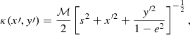$$ \begin{aligned} \kappa (x\prime ,{ y}\prime ) = \frac{\mathcal{M} }{2} \left[ s^2 + x^{\prime 2} + \frac{{ y}^{\prime 2}}{1-e^2} \right]^{-\frac{1}{2}} , \end{aligned} $$