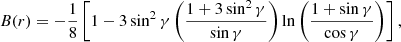 $$ \begin{aligned} B(r)=-\frac{1}{8}\left[1-3\sin ^{2}\gamma \left(\frac{1+3\sin ^{2}\gamma }{\sin \gamma }\right)\ln \left(\frac{1+\sin \gamma }{\cos \gamma }\right)\right], \end{aligned} $$