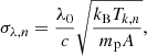 $$ \begin{aligned} \sigma _{\lambda ,n}=\frac{\lambda _{0}}{c}\sqrt{\frac{k_{\rm B}T_{k,n}}{m_{\rm p}A}}, \end{aligned} $$