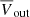 $ {\overline{V}}_{\mathrm{out}} $