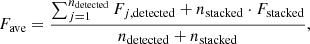 $$ \begin{aligned} F_{\rm ave}=\frac{\sum _{j=1}^{n_{\mathrm{detected}}}F_{j,\mathrm{detected}}+n_{\mathrm{stacked}}\cdot F_{\mathrm{stacked}}}{n_{\mathrm{detected}}+n_{\mathrm{stacked}}}, \end{aligned} $$
