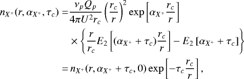 \begin{align*} n_{X^&#x002B;}(r,\alpha_{X^&#x002B;},\tau_c)=&\frac{\nu_p Q_p}{4 \pi U^2 r_c}\left(\frac{r_c}{r}\right)^2\exp\left[\alpha_{X^&#x002B;}\frac{r_c}{r}\right]\\\ &\times\left\{\frac{r}{r_c}E_2\left[(\alpha_{X^&#x002B;}&#x002B;\tau_c)\frac{r_c}{r}\right]-E_2\left[\alpha_{X^&#x002B;}&#x002B;\tau_c\right]\right\}\\ =&\,n_{X^&#x002B;}(r,\alpha_{X^&#x002B;}&#x002B;\tau_c,0)\exp\left[-\tau_c\frac{r_c}{r}\right], \end{align*}