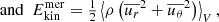 $$ \begin{aligned}&\text{ and}\ \ E_{\rm kin}^\mathrm{mer} = {\textstyle {1\over 2}}\left\langle {\rho \left(\overline{u_r}^2+\overline{u_\theta }^2\right)}\right\rangle _V, \end{aligned} $$
