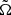 $ {\tilde{\Omega}} $