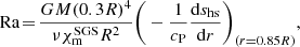 $$ \begin{aligned} \mathrm{Ra}\!=\!\frac{GM(0.3R)^4}{\nu \chi _{\rm m}^\mathrm{SGS}R^2} \bigg (-\frac{1}{c_{\rm P}}\frac{\mathrm{d}s_{\rm hs}}{\mathrm{d}r} \bigg )_{(r=0.85R)}, \end{aligned} $$
