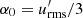 $ \alpha_0={u^\prime_{\rm rms}}/3 $