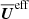$ {\overline{\boldsymbol{U}}}^{\mathrm{eff}} $