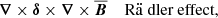 $$ \begin{aligned}&\boldsymbol{\nabla }\times \boldsymbol{\delta }\times \boldsymbol{\nabla }\times \boldsymbol{\overline{B}}\quad \text{ R}\ddot{\mathrm{a}}\text{ dler} \text{ effect}, \end{aligned} $$
