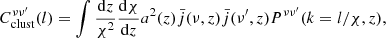 $$ \begin{aligned} C^{\nu \nu ^{\prime }}_{\mathrm{clust} }(l) = \int \frac{\mathrm{d}z}{{\chi }^2}\frac{\mathrm{d}\chi }{\mathrm{d}z}a^2(z)\bar{j}(\nu ,z) \bar{j}(\nu ^{\prime },z)P^{\nu \nu ^{\prime }}(k=l/\chi ,z), \end{aligned} $$